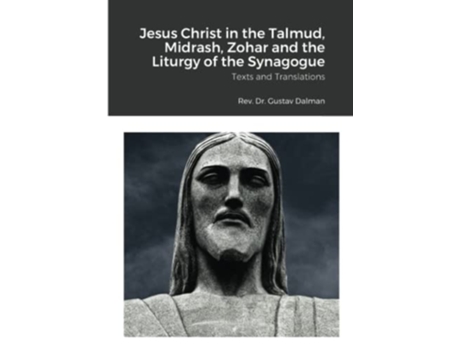 Livro Jesus Christ in the Talmud Midrash Zohar and the Liturgy of the Synagogue Texts and Translations de Gustaf Dalman (Inglês)