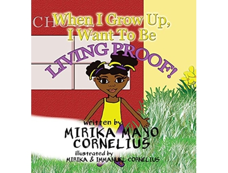 Livro When I Grow Up I Want To Be Living Proof de Mirika Mayo Cornelius (Inglês - Capa Dura)