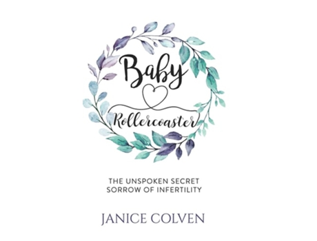 Livro Baby Rollercoaster The Unspoken Secret Sorrow Of Infertility De Janice Colven (inglês - Capa Dura)