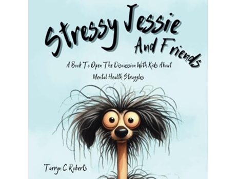 Livro Stressy Jessie And Friends A Book To Open The Discussion With Kids About Mental Health Struggles de Tarryn C Roberts (Inglês)