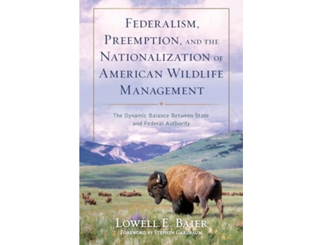 Livro Federalism, Preemption, And The Nationalization Of American Wildlife Management De Lowell E Baier (inglês)