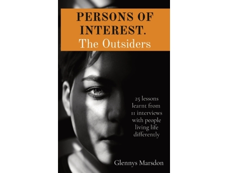Livro PERSONS OF INTEREST. The Outsiders: 25 lessons learnt from 11 interviews with people living life differently Glennys Marsdon (Inglês)