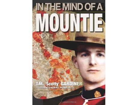 Livro In the Mind of a Mountie de T M Scotty Gardiner (Inglês)