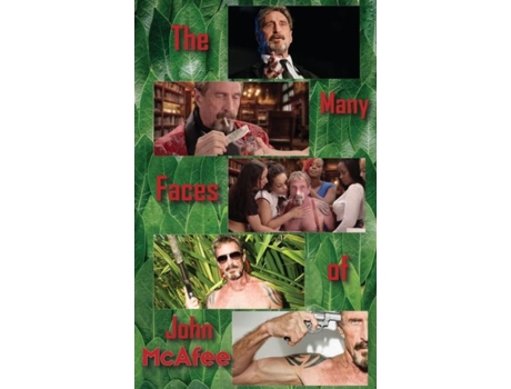 Livro The Many Faces Of John Mcafee Biography Of An American Hustler De Steven Matthews (inglês)