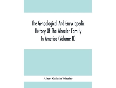 Livro The Genealogical And Encyclopedic History Of The Wheeler Family In America De Albert Gallatin Wheeler (inglês)