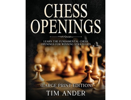 Livro Chess Openings For Beginners Learn the Fundamental Chess Openings for Winning Strategies de Tim Ander (Inglês)