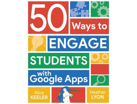 Livro 50 Ways to Engage Students with Google Apps de Alice Keeler (Inglês)