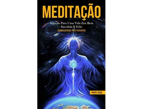 Livro Meditação Segredo para uma vida zen bem sucedida e feliz Espiritualidade para iniciantes Portuguese Edition de Henio Zajac (Português)