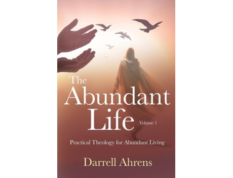 Livro The Abundant Life Practical Theology for Abundant Living de Darrell J Ahrens (Inglês)
