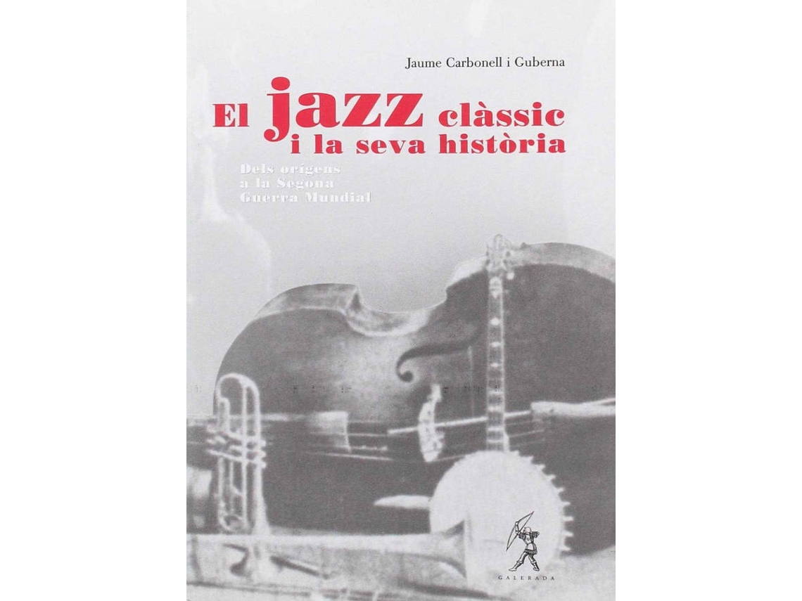 Livro El Jazz Clàssic I La Seva Història de Jaume Carbonell I Guberna