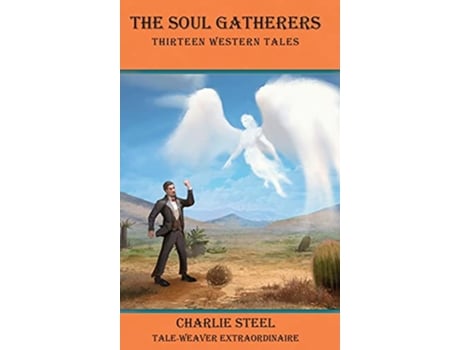 Livro The Soul Gatherers Thirteen Western Tales de Charlie Steel (Inglês)