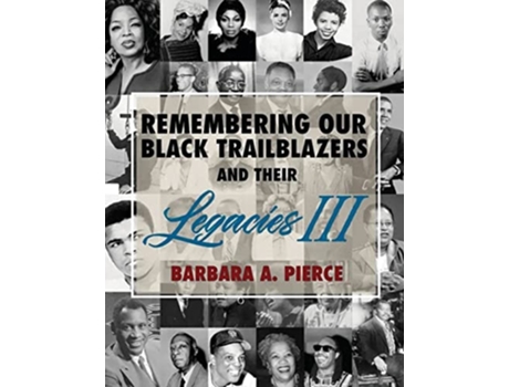 Livro Remembering Our Black Trailblazers And Their Legacies Iii De Barbara A Pierce (inglês)