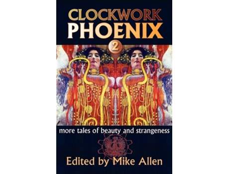 Livro Clockwork Phoenix 2 More Tales Of Beauty And Strangeness De Marie Brennan (inglês)