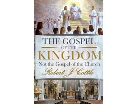 Livro The Gospel of the Kingdom Not the Gospel of the Church de Robert J Cottle (Inglês)