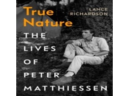 Livro True Nature The Lives of Peter Matthiessen de Lance Richardson (Inglês)