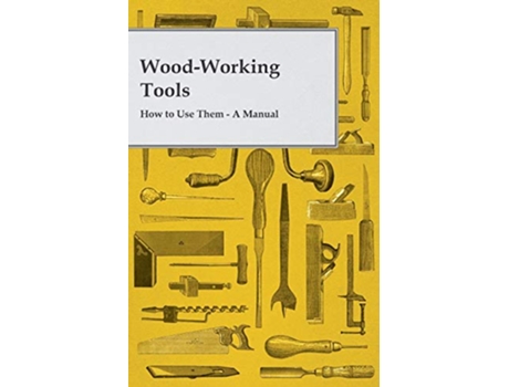 Livro WoodWorking Tools How to Use Them A Manual de Anon (Inglês)
