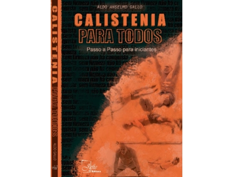 Livro Calistenia Para Todos Passo A Passo Para Iniciantes De Aldo Anselmo Gallo (português Do Brasil)