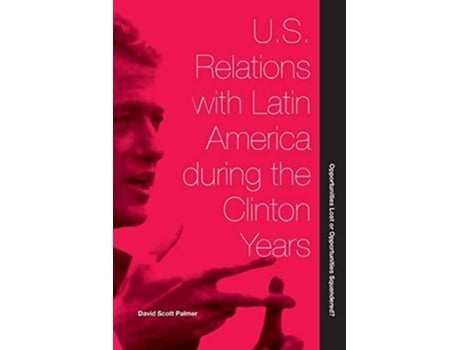 Livro U.s. Relations With Latin America During The Clinton Years De David Scott Palmer (inglês)