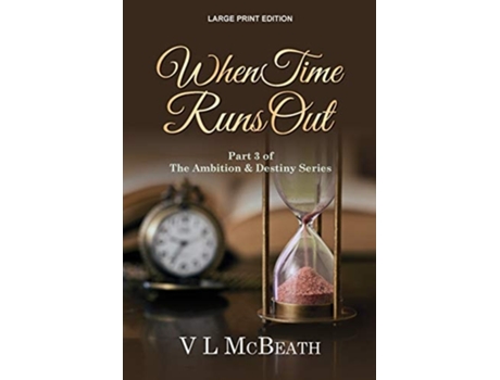 Livro When Time Runs Out Part 3 Of The Ambition Amp Destiny Series De Vl Mcbeath (inglês)