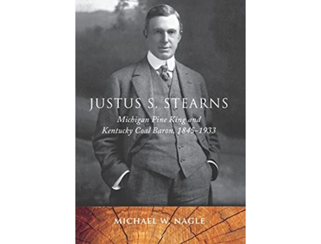 Livro Justus S Stearns Michigan Pine King and Kentucky Coal Baron 18451933 Great Lakes Books Series de Michael W Nagle (Inglês)