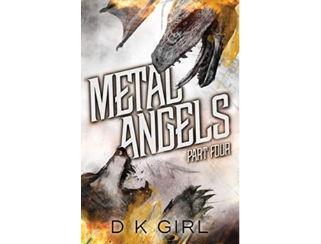 Livro Metal Angels Part Four de D K Girl (Inglês)