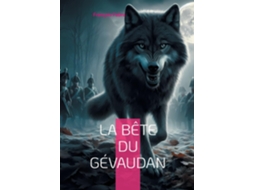 Livro La Bête du GévaudanUne exploration historique du mystère de la légende de la Bête du Gévaudan de François Fabre (Inglês)