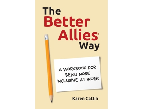 Livro The Better Allies Way A Workbook for Being More Inclusive at Work de Karen Catlin (Inglês)