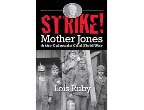 Livro Strike! Mother Jones amp the Colorado Coal Field War de Lois Ruby (Inglês)