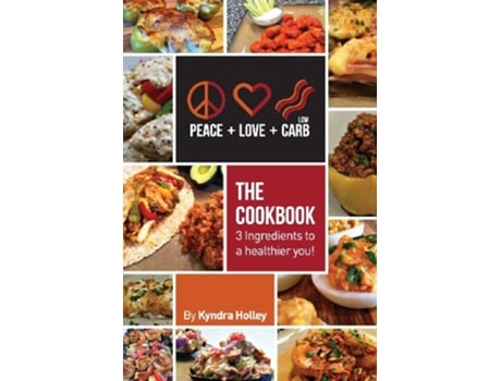 Livro Peace Love And Low Carb The Cookbook 3 Ingredients To A Healthier You de Holley Kyndra (Inglês)