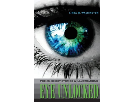 Livro Eye Unlocked Poems Short Stories and Illustrations de Linda M Washington (Inglês)