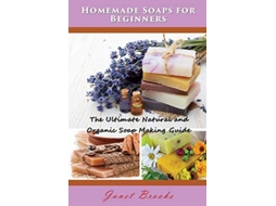 Livro Homemade Soaps For Beginners The Ultimate Natural And Organic Soap Making Guide De Janet Brooks (inglês)
