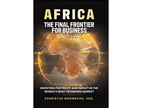 Livro Africa the Final Frontier for Business Investing for Profit and Impact in the Worlds Most Promising Market de Evaristus Nkongchu (Inglês)