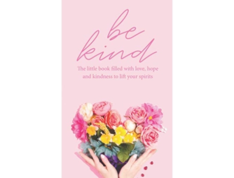 Livro Be Kind The little book filled with love hope and kindness to lift your spirits de Camilla Fellas Arnold Tecassia Publishing (Inglês)