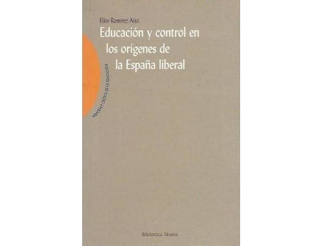 Livro EDUCACION Y CONTROL EN LOS ORIGENES DE LA ESPAÑA LIBERAL de lias Ramirez Aisa