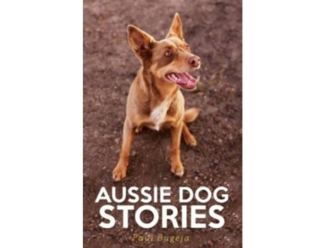 Livro Aussie Dog Stories de Paul Bugeja Sy (Inglês)