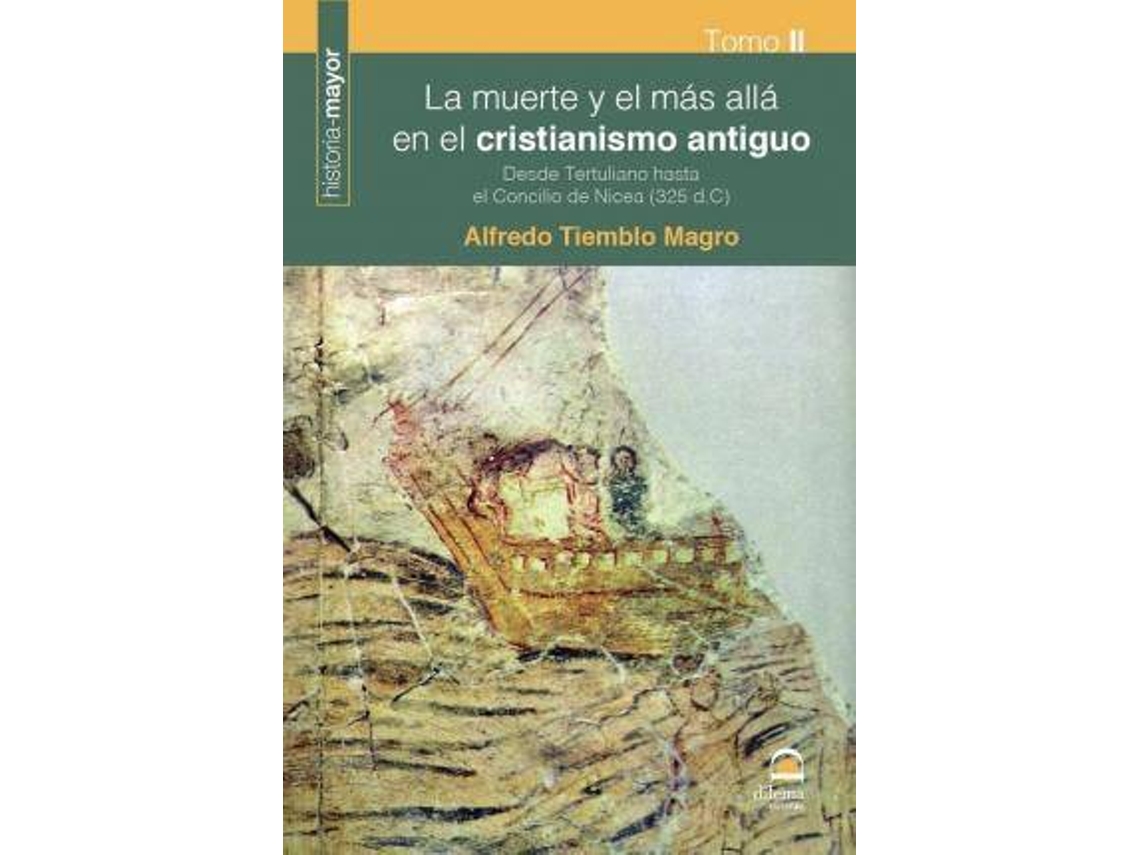 Livro La Muerte Y El Más Allá En El Cristianismo Antiguo Ii Desde Tertuliano Hasta El Concilio De Nicea, 325 D.C. de Alfredo Tiemblo Magro (Espanhol)