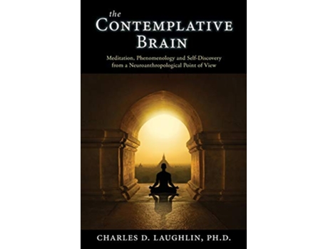 Livro The Contemplative Brain Meditation Phenomenology and SelfDiscovery from a Neuroanthropological Point of View de Charles D Laughlin (Inglês)