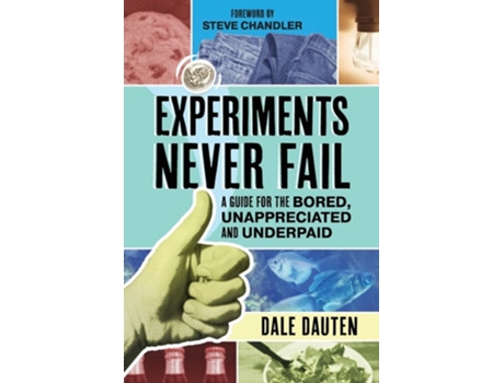 Livro Experiments Never Fail A Guide for the Bored, Unappreciated and Underpaid de Dale Dauten (Inglês)