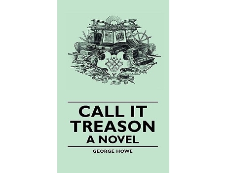 Livro Call It Treason A Novel de George Howe (Inglês)