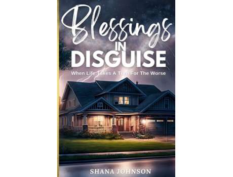 Livro Blessings In Disguise When Life Takes A Turn For The Worse de Shana Johnson (Inglês)