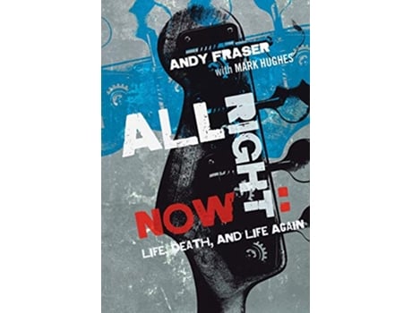 Livro All Right Now Life Death and Life Again de Andy Fraser Mark Hughes (Inglês)