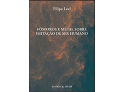 Livro Fósforos e Metal Sobre Imitação de Ser Humano de Filipa Leal (Português)