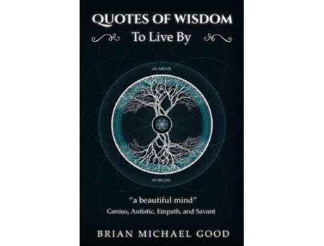 Livro Quotes Of Wisdom To Live By Quota Beautiful Mindquot Quotes From A Genius, Autistic, Empath, And Savant De Brian Michael Good (inglês)