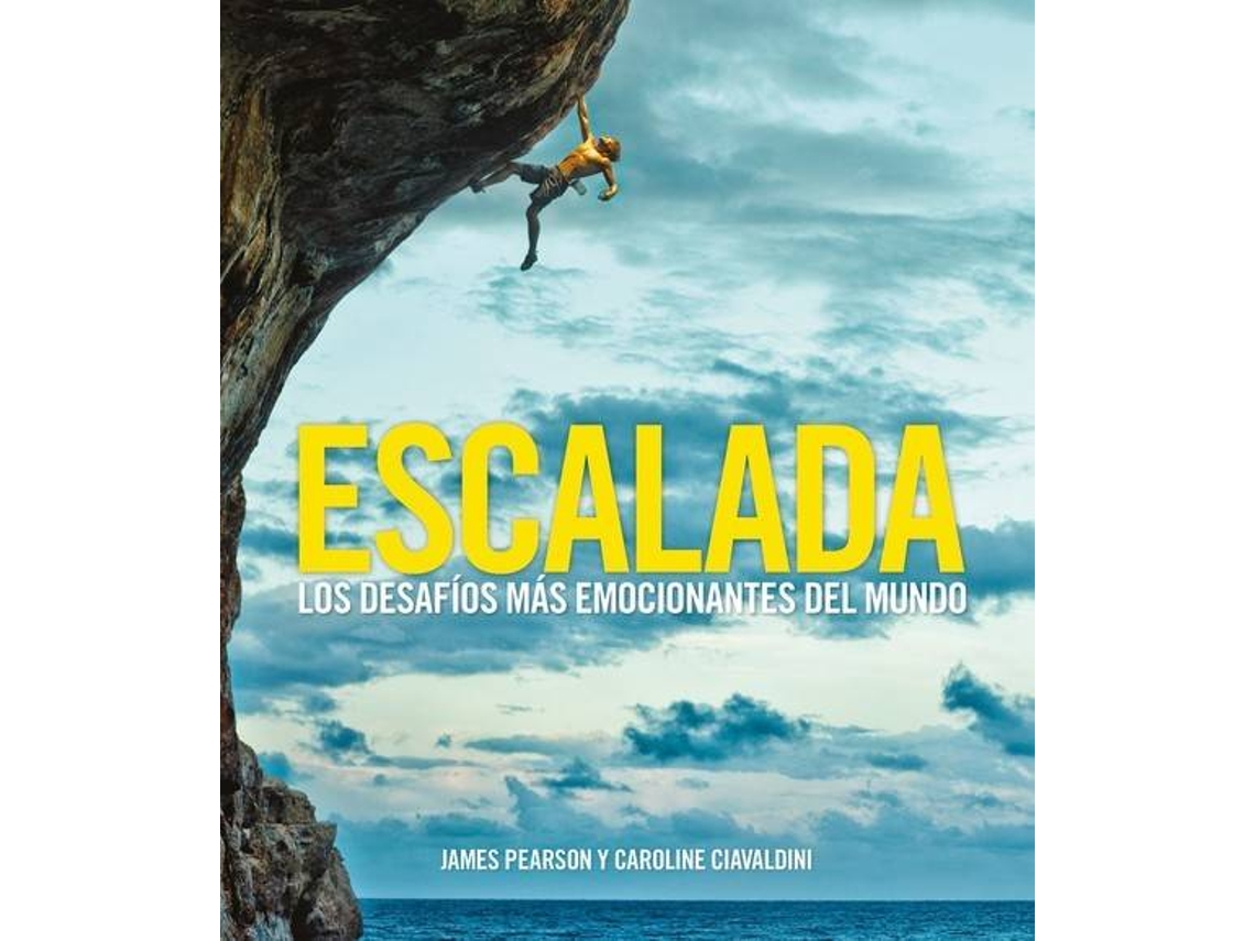 Livro Escalada Los desafíos más emocionantes del mundo de James Pearson e Caroline Ciavaldini (Espanhol)