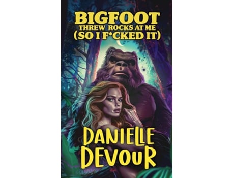 Livro Bigfoot Threw Rocks at Me de Danielle Devour (Inglês)
