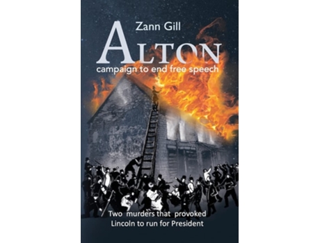 Livro ALTON - campaign to end free speech Two murders that provoked Lincoln to run for President de Zann Gill (Inglês)