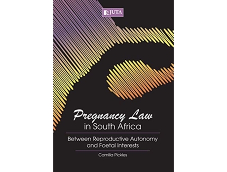 Livro Pregnancy Law In South Africa Between Reproductive Autonomy And Foetal Interests De Camilla Pickles (inglês)