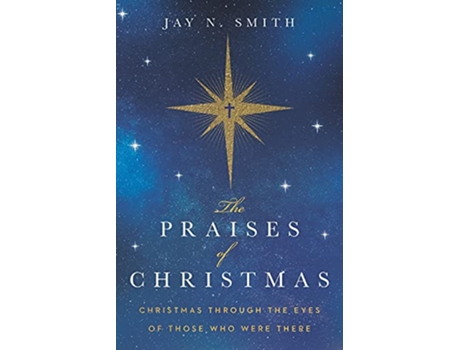 Livro The Praises of Christmas Christmas Through the Eyes of Those Who Were There de Jay Norman Smith (Inglês)