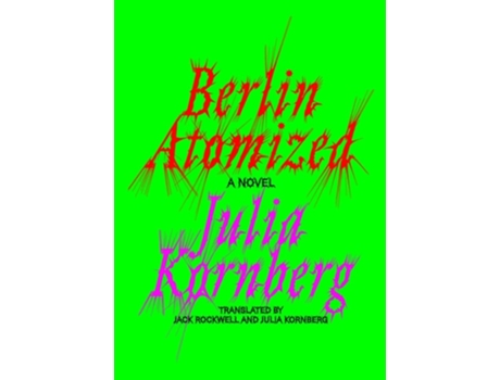 Livro Berlin Atomized de Julia Kornberg (Inglês - Capa Dura)
