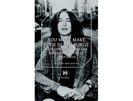 Livro You Must Make Your Death Public de Chris Kraus Travis Jeppesen (Inglês)